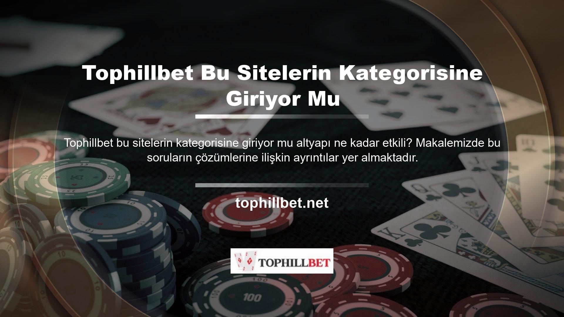 Dolandırıcı bir bahis sitesi olmayan Tophillbet, Türkiye'nin en değerli casino ve casino sitelerinden biri sayılabilir